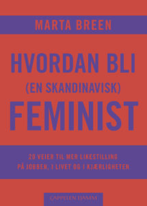 Omslag til Hvordan bli (en skandinavisk) feminist av Marta Breen