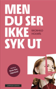 Omslag til «Men du ser ikke syk ut» av Ragnhild Holmås