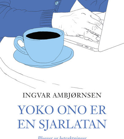 omslag Ingvar Ambjørnsen - Yoko Ono er en sjarlatan Blogger og betraktninger