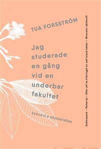 Omslaget til boka "Jag studerade en gång vid en underbar fakultet" av Tua Forsström