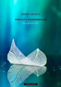 Omslag av "Speilets hukommelse og etterlatte dikt" av Sigurd Helseth