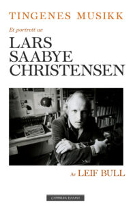 Omslag av "Tingenes musikk et portrett av Lars Saabye Christensen" av Leif Bull